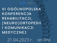 VI Ogólnopolska Konferencja Rehabilitacji, (Neuro)Ortopedii i Komunikacji Medycznej