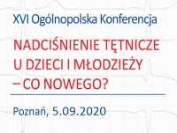 XVI Ogólnopolska Konferencja "Nadciśnienie tętnicze u dzieci i młodzieży - co nowego?" (online)