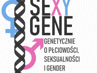 Konferencja naukowa "SeXY gene - genetycznie o płciowości, seksualności i gender"