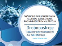 Ogólnopolska Konferencja Naukowa POD MIKROSKOPEM - „Drobnoustroje codziennym wyzwaniem dla mikrobiologa”